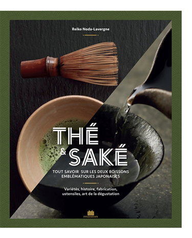 Couverture de Thé & saké : tout savoir sur les deux boissons emblématiques japonaises : variétés, histoire, fabrication, ustensiles, art de la dégustation