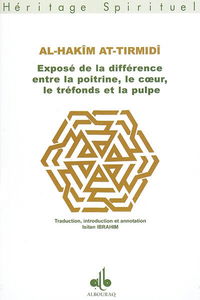 Exposé de la différence entre la poitrine, le coeur, le tréfonds et la pulpe. Bayân al-farq bayna as-sadr wa al qalb wa al-fu'âd wa al-lubb