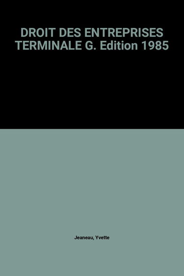 DROIT DES ENTREPRISES TERMINALE G.: Edition 1985