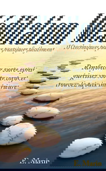 Meditation: 10 Techniques pour Pratiquer Facilement