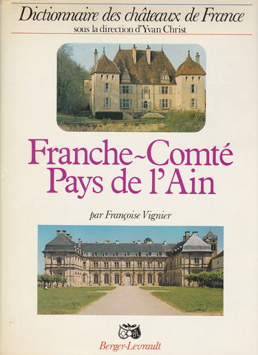 Dictionnaire des châteaux de France : Ain, Doubs, Haute-Saône, Jura