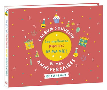 L'album souvenir de mes anniversaires : de 1 à 18 ans : les meilleures photos de ma vie !