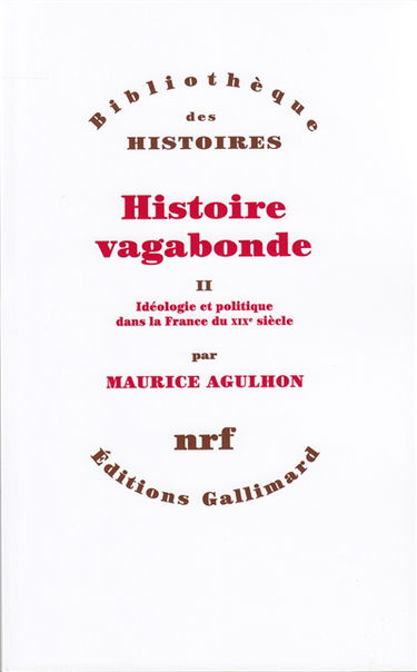 Histoire vagabonde. Vol. 2. Idéologies et politique dans la France du XIXe siècle