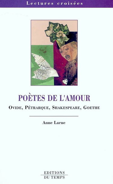 Couverture de Poètes de l'amour : Ovide, Pétrarque, Shakespeare, Goethe par Anne Larue