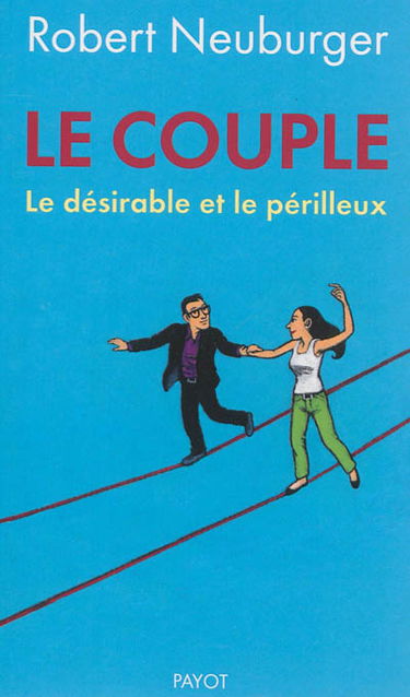 Le couple : le désirable et le périlleux