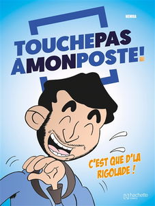 Touche pas à mon poste ! : c'est que d'la rigolade !
