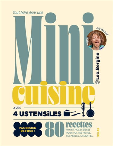 Tout faire dans une mini cuisine avec 4 ustensiles : 80 recettes fun et accessibles pour toi, tes potes, ta famille, ta moitié... : pas besoin de four !