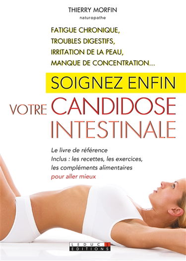 Soignez enfin votre candidose intestinale : fatigue chronique, troubles digestifs, irritation de la peau, manque de concentration...