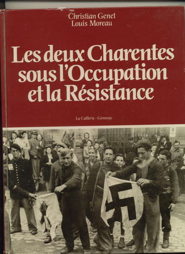 Les deux Charentes sous l'occupation et la résistance. Editions La Caillerie. 1983. (Deuxième guerre mondiale, Charentes, Occupation, Résistance)
