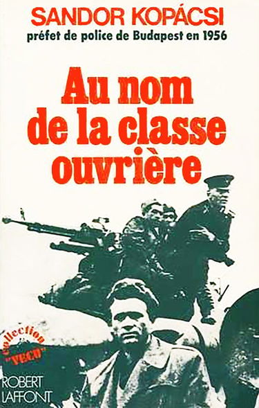Au nom de la classe ouvrière : les mémoires du préfet de police de Budapest