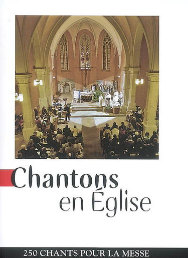 Chantons en Eglise : 250 chants pour la messe
