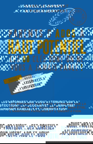 Parents d’ados à haut potentiel : les 80 clés dont on ne vous a jamais parlé !: Les réponses que vous attendiez sur la détection, la scolarité, le bien-être, l’harmonie familiale et l’orientation