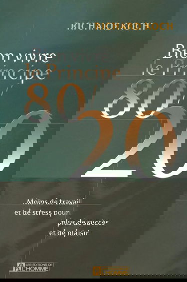 Bien vivre le principe 80/20 : Moins de travail et de stress pour plus de succès et de plaisir