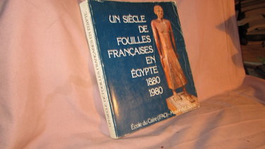 Couverture de Un Siècle de fouilles françaises en Egypte, 1880-1980. A l'occasion du centenaire de l'IFAO.