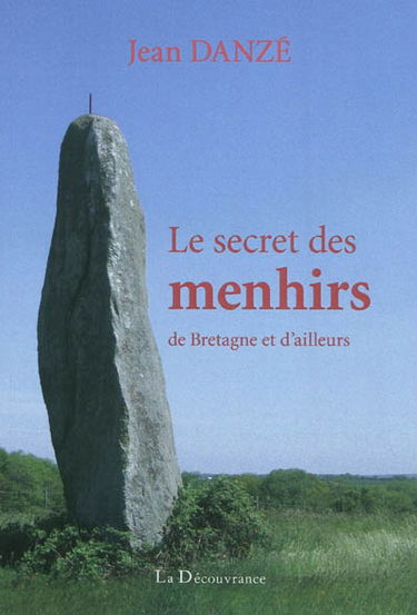 Le secret des menhirs : de Bretagne et d'ailleurs