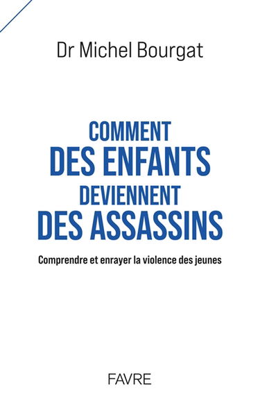 Comment des enfants deviennent des assassins : comprendre et enrayer la violence des jeunes