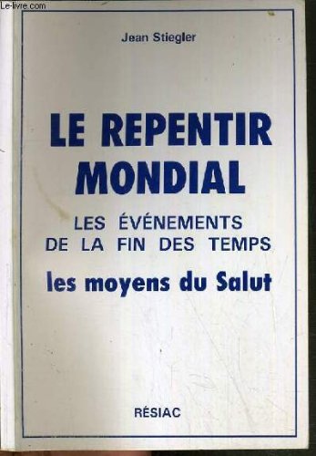 Couverture de LE REPENTIR MONDIAL - LES EVENEMENT DE LA FIN DES TEMPS - LES MOYENS DU SALUT.