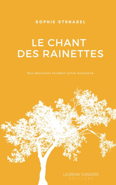 Couverture de Le chant des rainettes: Nos décisions fondent notre existence