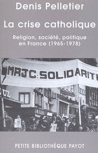 La crise catholique : religion, société, politique en France (1965-1978)