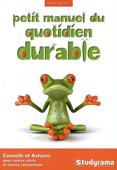 Petit manuel du quotidien durable : conseils et astuces pour mieux vivre et mieux consommer