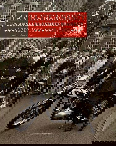 La vie à Nancy: Les années bonheur 1950-1980