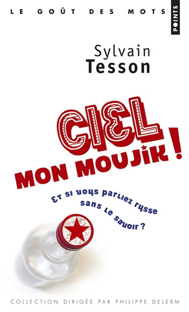 Ciel mon moujik ! : et si vous parliez russe sans le savoir ?
