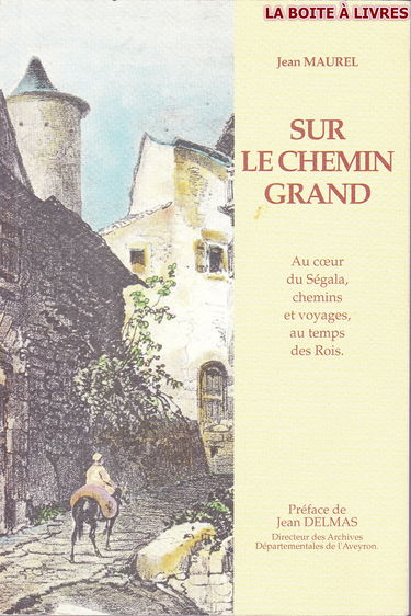Sur le chemin grand : au coeur du Ségala, chemins et voyages, au temps des rois