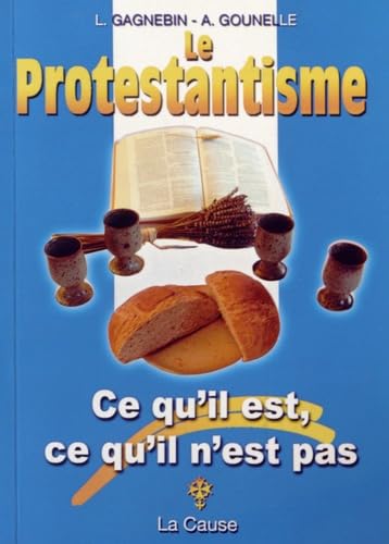 Couverture de Le protestantisme: Ce qu'il est, ce qu'il n'est pas