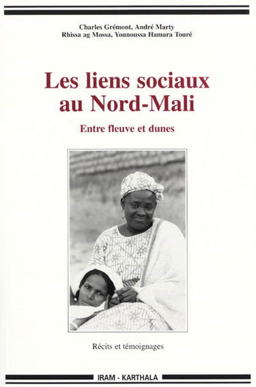 Les liens sociaux au Nord-Mali : entre fleuve et dunes : récits et témoignages