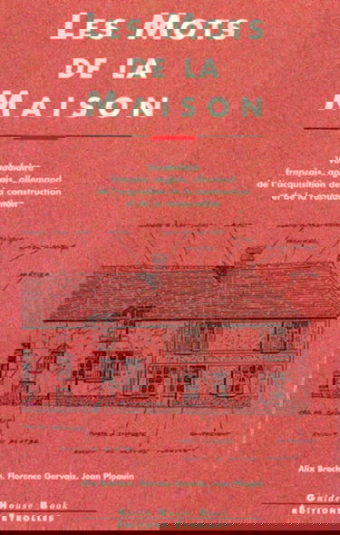 Les mots de la maison : vocabulaire français, anglais, allemand de l'acquisition, de la construction et de la restauration