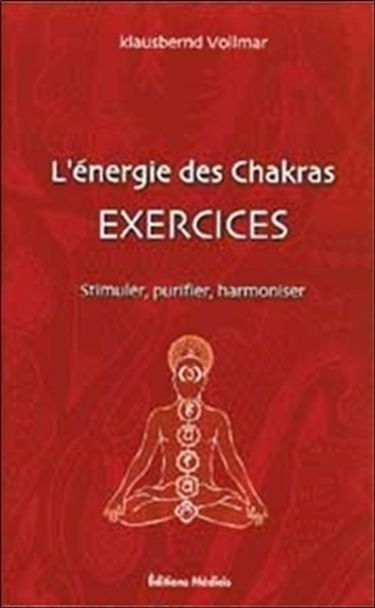L'énergie des chakras : exercices, stimuler purifier, harmoniser