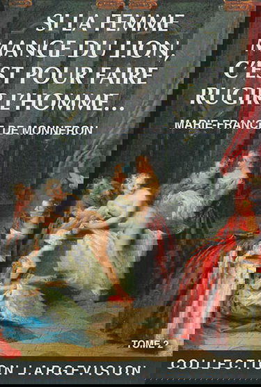 Si la femme mange du lion, c'est pour faire rugir l'homme.... Vol. 2