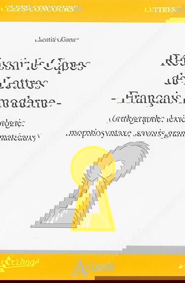 Réussir le Capes de lettres : français moderne (orthographe, lexicologie, morphosyntaxe, savoirs grammaticaux)
