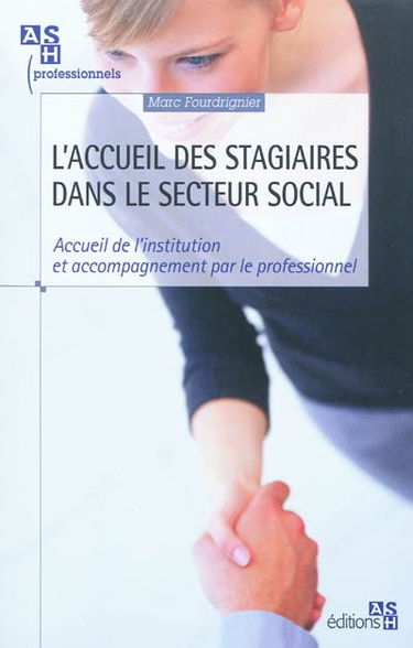L'accueil des stagiaires dans le secteur social : accueil de l'institution et accompagnement par le professionnel