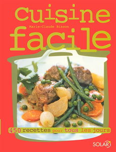 Cuisine facile : 450 recettes pour tous les jours