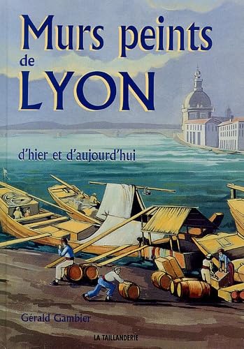 Murs peints de Lyon: D'hier et d'aujourd'hui