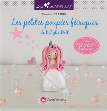 Les petites poupées féeriques de BabylouDoll : à créer en porcelaine froide, pâte polymère ou pâte à sucre !