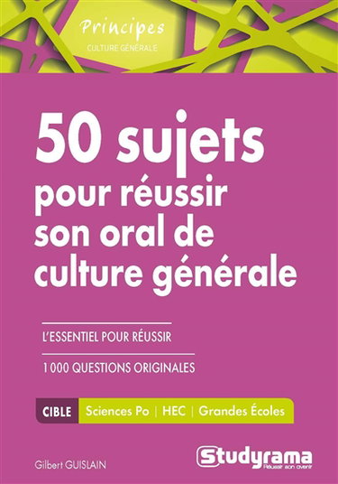 50 sujets pour réussir son oral de culture générale et 1.000 questions originales : Sciences-Po, HEC, grandes écoles