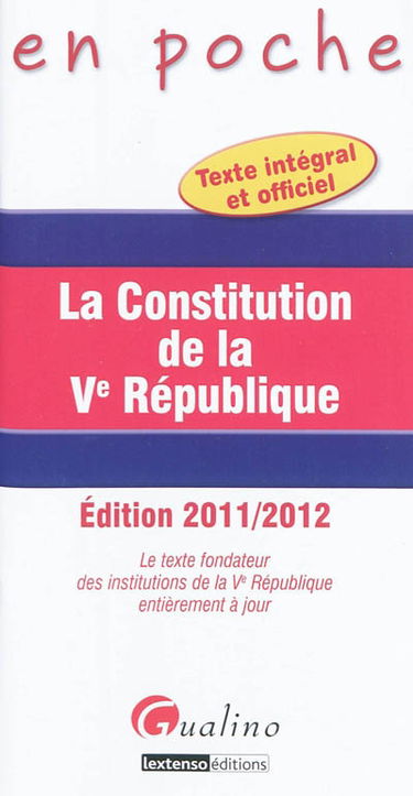 La Constitution de la Ve République : le texte fondateur des institutions de la Ve République entièrement à jour : texte intégral et officiel