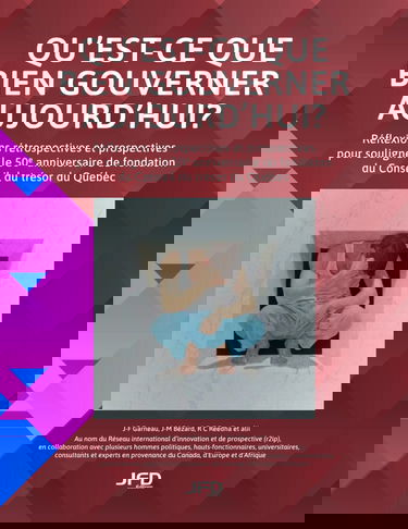 Qu'est-ce que bien gouverner aujourd'hui?: Réflexions rétrospectives et prospectives pour souligner le 50e anniversaire de fondation du Conseil du trésor du Québec