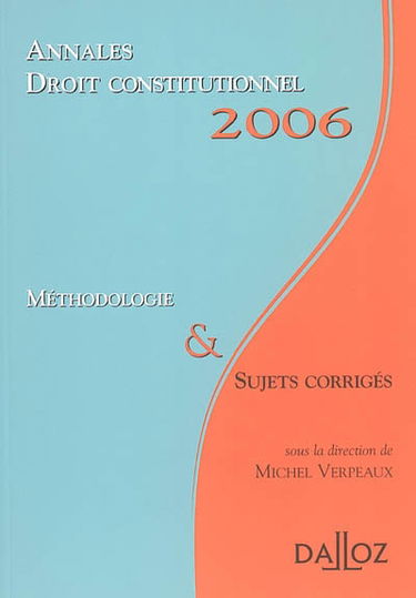 Droit constitutionnel : annales 2006, méthodologie & sujets corrigés