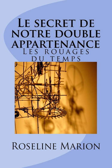 Le secret de notre double appartenance: Les rouages du temps