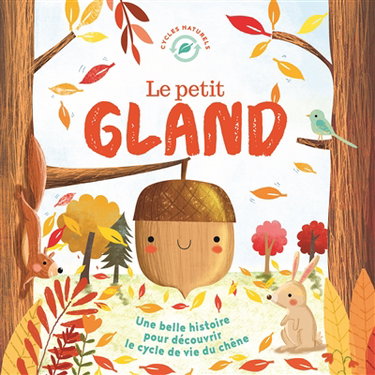 Couverture de Le petit gland : une belle histoire pour découvrir le cycle de vie du chêne
