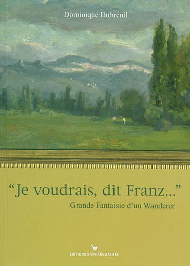 Je voudrais, dit Franz... : grande fantaisie d'un Wanderer
