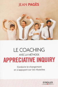 Le coaching avec la méthode Appreciative inquiry : conduire le changement en s'appuyant sur les réussites