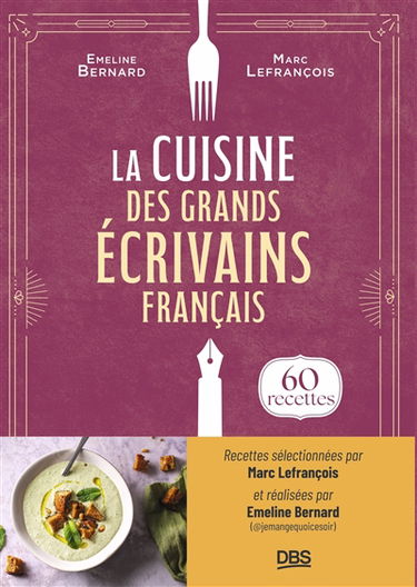 La cuisine des grands écrivains français : 60 recettes