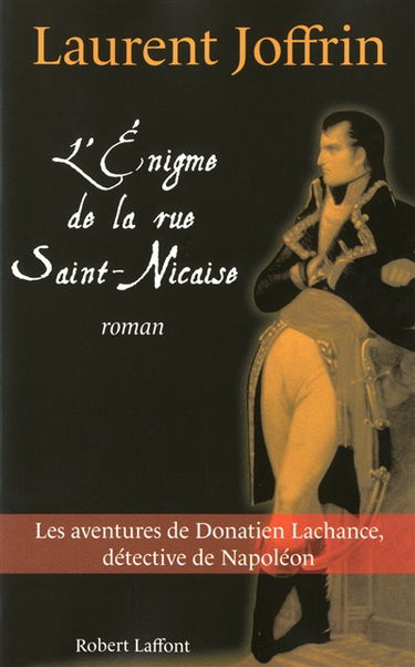 L'énigme de la rue Saint-Nicaise : les aventures de Donatien Lachance, détective de Napoléon