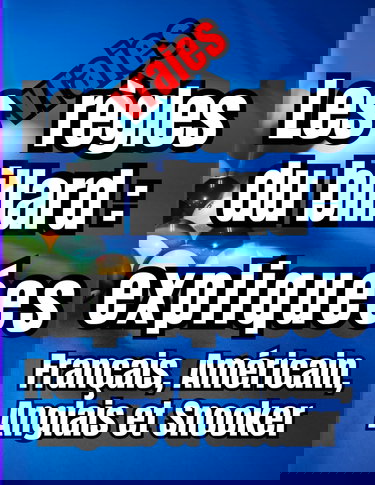 Les vraies règles du billard expliquées : Français, Américain, Anglais et Snooker: Guide complet pour les débutants afin d'apprendre à manier une ... du Blackball, du Snooker et du français