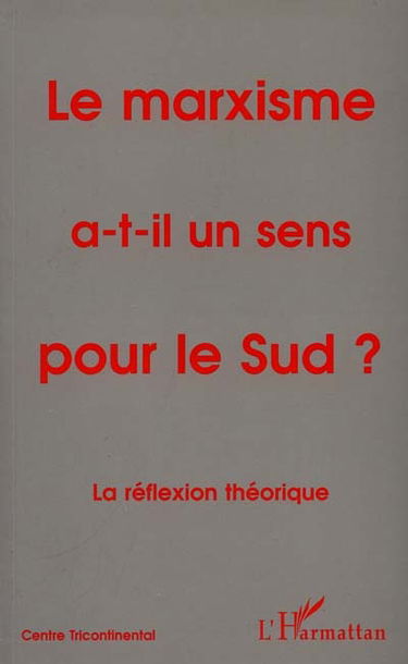 Cahiers Alternatives Sud (Les). Le marxisme a-t-il un sens pour le Sud ? : la reflexion théorique