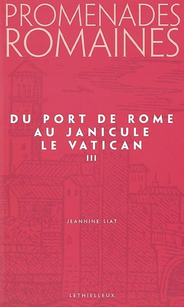Promenades romaines. Vol. 3. Du port de Rome au Janicule *** Le Vatican